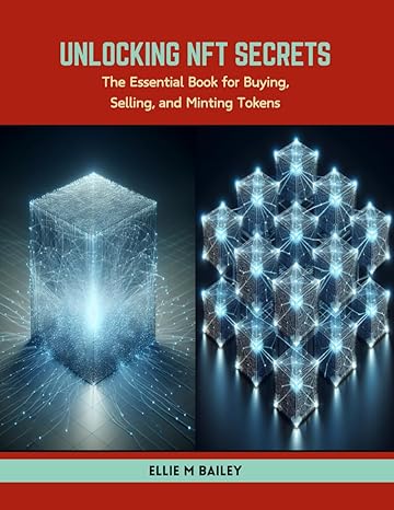 Unlocking Nft Secrets The Essential Book For Buying Selling And Minting Tokens