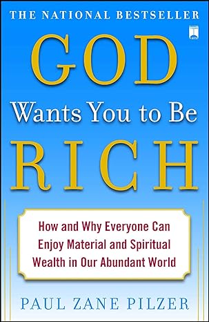 god wants you to be rich how and why everyone can enjoy material and spiritual wealth in our abundant world