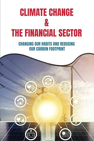 climate change and the financial sector changing our habits and reducing our carbon footprint what is climate