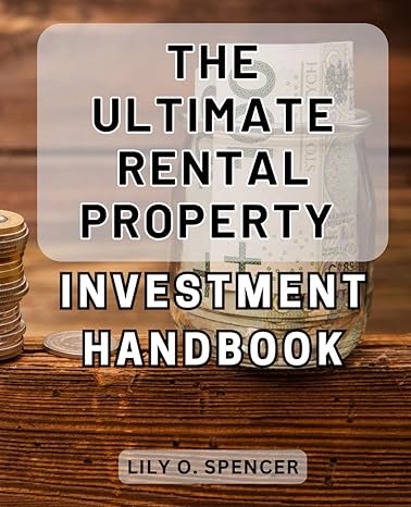 the ultimate rental property investment handbook the comprehensive guide to maximizing profits with