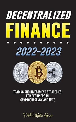 decentralized finance 2022 2023 trading and investment strategies for beginners in cryptocurrency and nfts