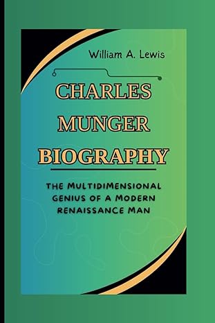 charles munger biography the multidimensional genius of a modern renaissance man 1st edition william a lewis