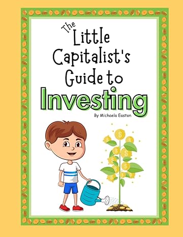 the little capitalists guide to investing 1st edition michaela easton b0cl2wn3dq, 979-8858391708