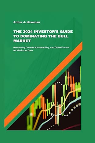 the 2024 investors guide to dominating the bull market harnessing growth sustainability and global trends for