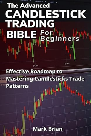 the advanced candlestick trading bible for beginners effective roadmap to mastering candlesticks trade