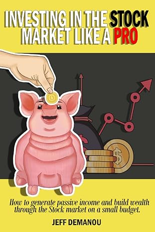 Investing In The Stock Market Like A Pro How To Generate Passive Income And Build Wealth Through The Stock Market On A Small Budget