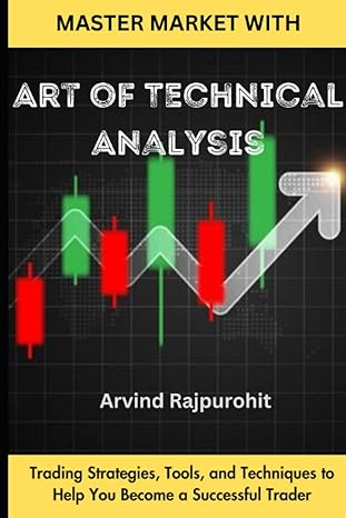 art of technical analysis trading strategies tools and techniques to help you become a successful trader 1st