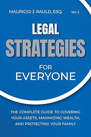 legal strategies for everyone the complete guide to covering your assets maximizing wealthy and protecting