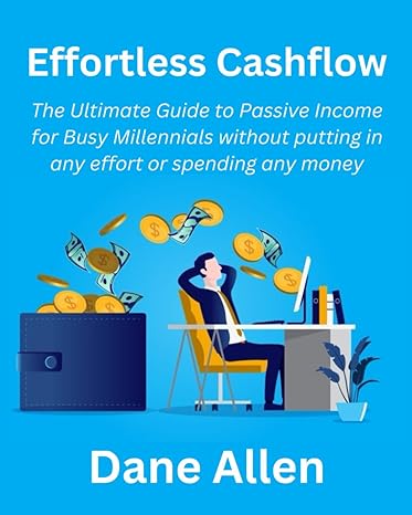 effortless cashflow the ultimate guide to passive income for busy millennials without putting in any effort