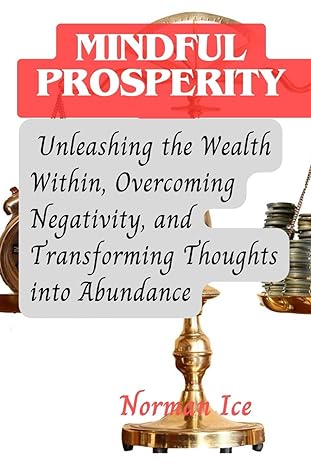 mindful prosperity unleashing the wealth within overcoming negativity and transforming thoughts into