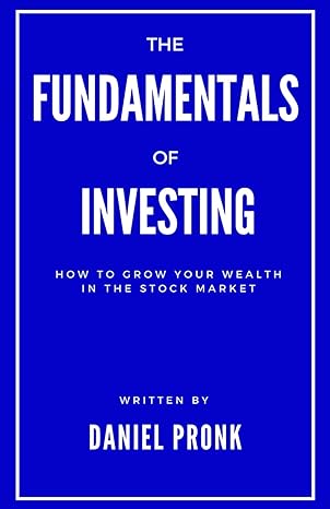the fundamentals of investing how to grow your wealth in the stock market 1st edition mr daniel jacob pronk