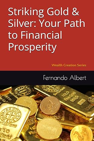striking gold and silver your path to financial prosperity 1st edition fernando albert b0cqyfx4r3,