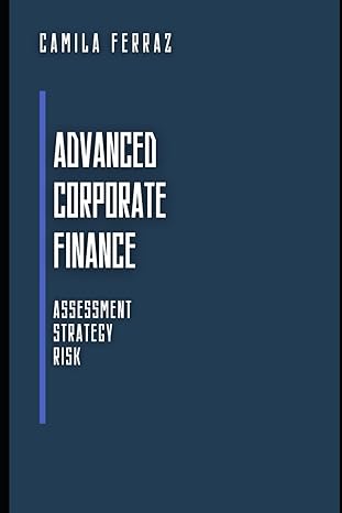 advanced corporate finance assessment strategy and risk 1st edition camila ferraz b0cmmkxvg4, 979-8866503889