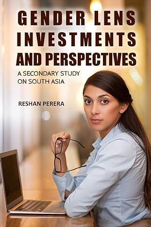 gender lens investments and perspectives a secondary study on south asia 1st edition reshan perera