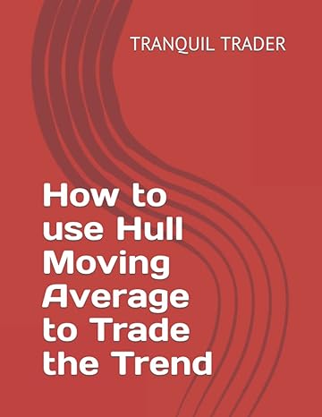 how to use hull moving average to trade the trend 1st edition tranquil trader b09kn61fwx, 979-8755603645