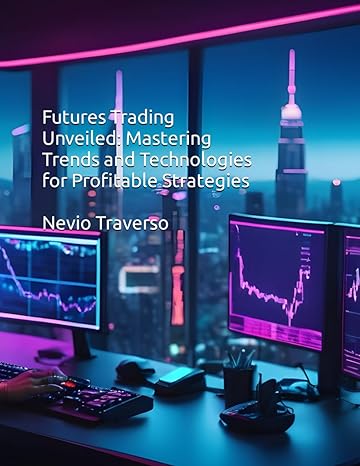 futures trading unveiled mastering trends and technologies for profitable strategies 1st edition nevio