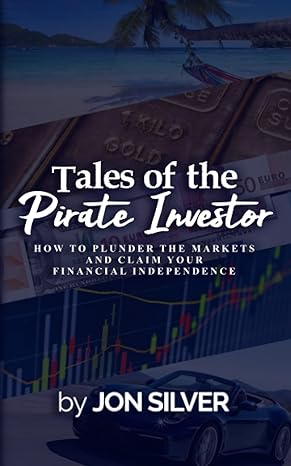 tales of the pirate investor how to plunder the markets and claim your financial freedom 1st edition jon
