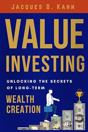 value investing unlocking the secrets of long term wealth creation 1st edition jacques d kahn b0cy5szs2q,