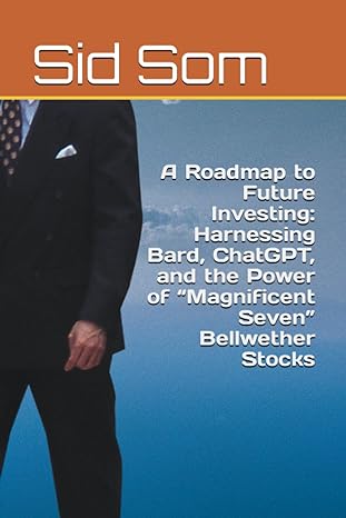 a roadmap to future investing harnessing bard chatgpt and the power of magnificent seven bellwether stocks
