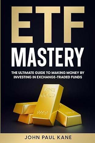 etf mastery the ultimate guide to making money by investing in exchange traded funds 1st edition john paul