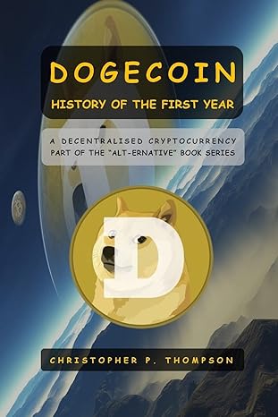 dogecoin history of the first year 1st edition christopher p thompson 1519667353, 978-1519667359