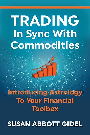 trading in sync with commodities introducing astrology to your financial toolbox 1st edition susan abbott