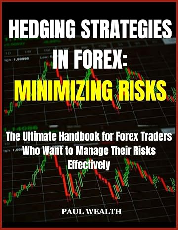 hedging strategies in forex minimizing risks the ultimate handbook for forex traders who want to manage their