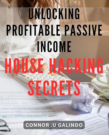 unlocking profitable passive income house hacking secrets maximize your earnings secrets to successful house