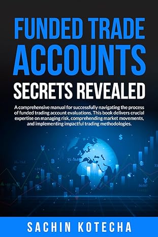 funded trade accounts secrets revealed a comprehensive manual for successfully navigating the process of