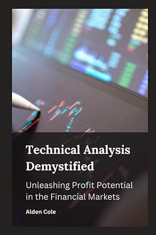technical analysis demystified unleashing profit potential in the financial markets 1st edition alden cole