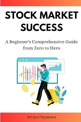 stock market success a beginners comprehensive guide from zero to hero 1st edition miraya hayakawa
