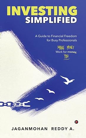 investing simplified a guide to financial freedom for busy professionals 1st edition jaganmohan reddy a