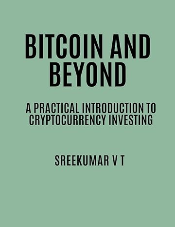 bitcoin and beyond a practical introduction to cryptocurrency investing 1st edition v t sreekumar b0csmgwknb,