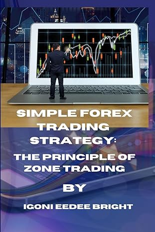 simple forex trading strategy the principle of zone trading 1st edition eedee bright igoni b0cqxt5wkn,