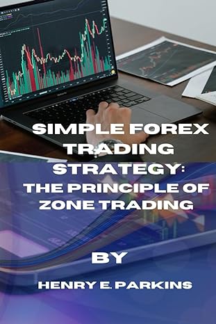 simple forex trading strategy the principle of zone trading 1st edition henry e parkins b0crq2131v,