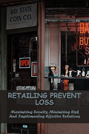 retailing prevent loss maximizing security minimizing risk and implementing effective solutions 1st edition