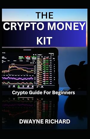 the crypto money kit 1st edition dwayne richard b0cr8hzl24, 979-8873466023