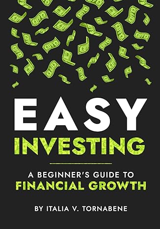 easy investing a beginners guide to financial growth 1st edition italia tornabene b0cvbjp18b, 979-8877888371