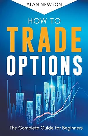 how to trade options 1st edition alan newton b0c2b4tss3, 979-8215288207