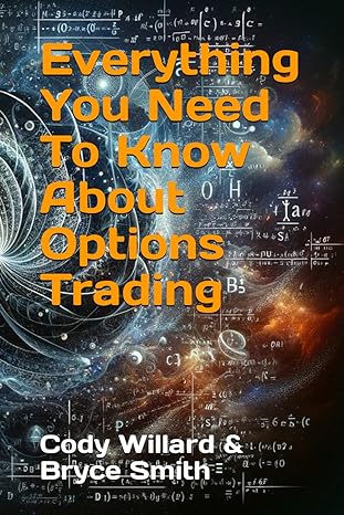 everything you need to know about options trading 1st edition bryce h smith ,cody l willard b0cskd7gpk,