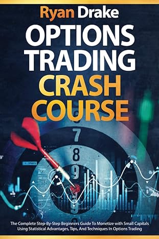 options trading crash course the complete step by step beginners guide to monetize with small capitals using