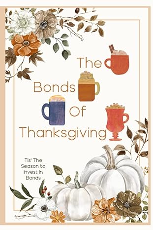 the bonds of thanksgiving tis the season to invest in bonds 1st edition joshua king b0blr3n41v, 979-8362702113