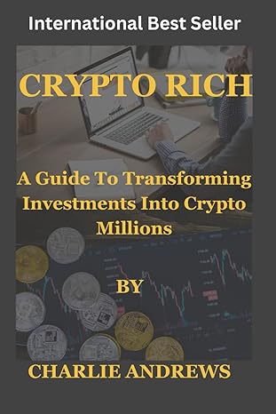 crypto rich transforming investments into crypto millions 1st edition charlie andrews b0cpm18ls8,