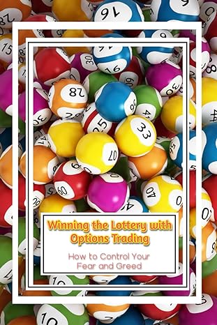 winning the lottery with options trading how to control your fear and greed 1st edition joshua king