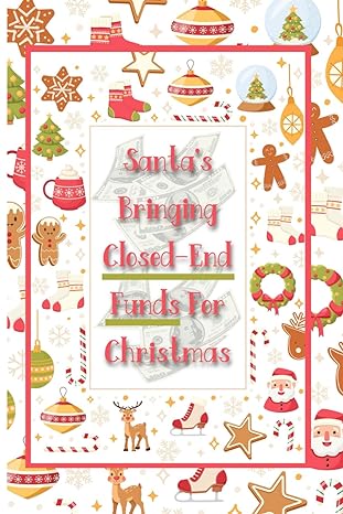 santas bringing closed end funds for christmas replace your paycheck today 1st edition joshua king