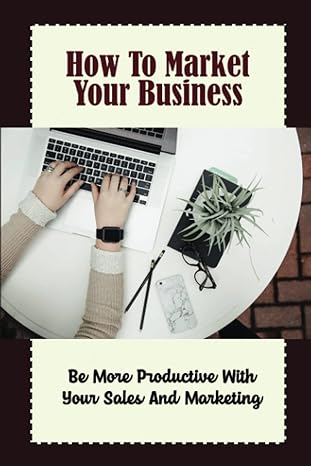how to market your business be more productive with your sales and marketing 1st edition sammie vallerand