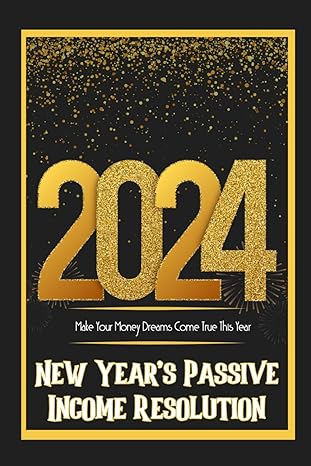 new years passive income resolution 2024 make your money dreams come true this years 1st edition joshua king