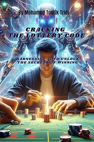 cracking the lottery code harnessing ai to unlock the secrets of winning 1st edition m t t b0cpfjsq69,