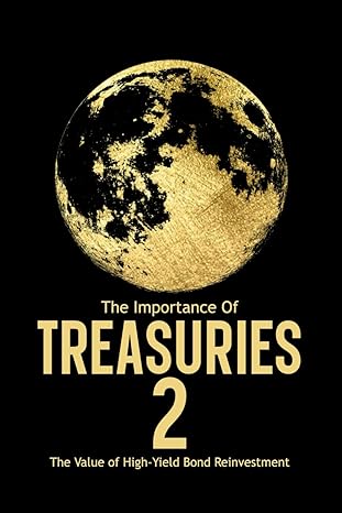the importance of treasuries 2 the value of high yield bond reinvestment 1st edition joshua king b0csvqmx9r,