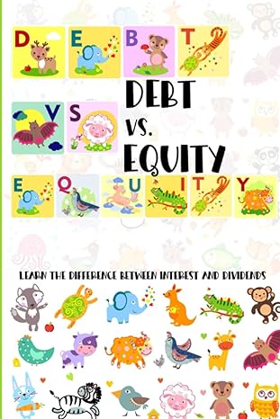 debt vs equity learn the difference between interest and dividends 1st edition joshua king b09t61xgqr,